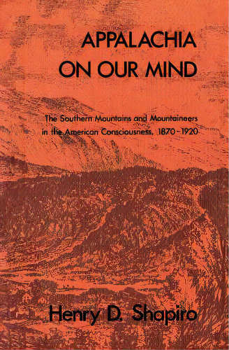 Appalachia On Our Mind: The Southern Mountains And Mountaineers In The American Consciousness, 18..., De Shapiro, Henry D.. Editorial Univ Of North Carolina Pr, Tapa Blanda En Inglés