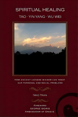 Spiritual Healing : Tao, Yin Yang, Wu Wei: How Ancient Chinese Wisdom Can Treat Our Personal And ..., De Niko Trian. Editorial Createspace Independent Publishing Platform, Tapa Blanda En Inglés