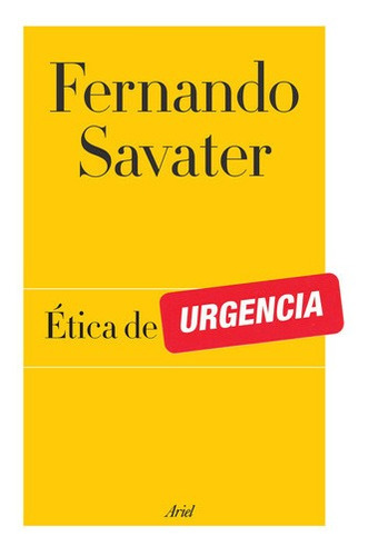 Etica De Urgencia De Fernando Savater - Ariel