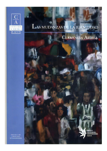 Las mudanzas de la identidad: Las mudanzas de la identidad, de Clemencia Ardila. Serie 9588281490, vol. 1. Editorial U. EAFIT, tapa blanda, edición 2006 en español, 2006