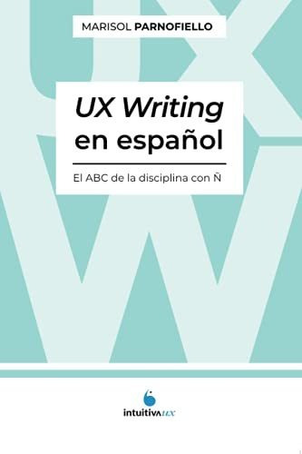 Libro : Ux Writing En Español. El Abc De La Disciplina Con