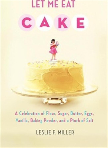 Let Me Eat Cake - Leslie F. Miller