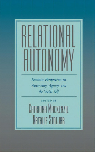 Relational Autonomy: Feminist Perspectives On Autonomy, Agency, And The Social Self, De Mackenzie, Catriona. Editorial Oxford Univ Pr, Tapa Dura En Inglés