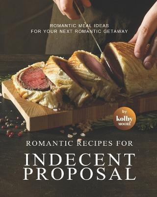 Libro Romantic Recipes For Indecent Proposal : Romantic M...