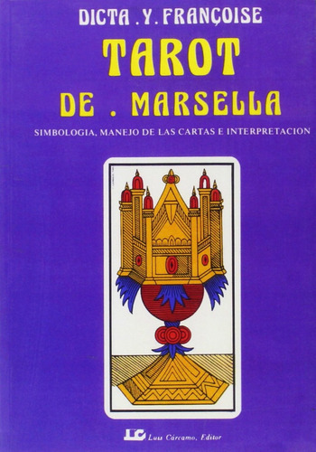 Tarot De Marsella: Siimbologia, Manejo De Las Cartas E Interpretacion, De Dicta Et Francoise. Editorial Luis Carcamo, Editor, Edición 1 En Español