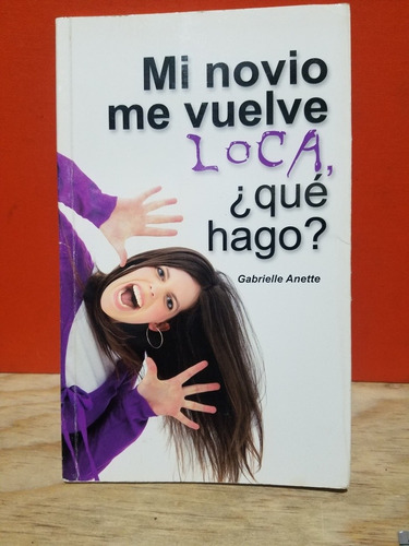 Mi Novio Me Vuelve Loca, ¿qué Hago? - Anette Gabrielle