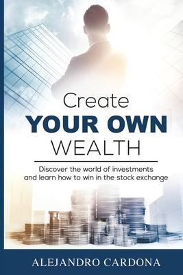 Libro Create Your Own Wealth : Discover The World Of Inve...