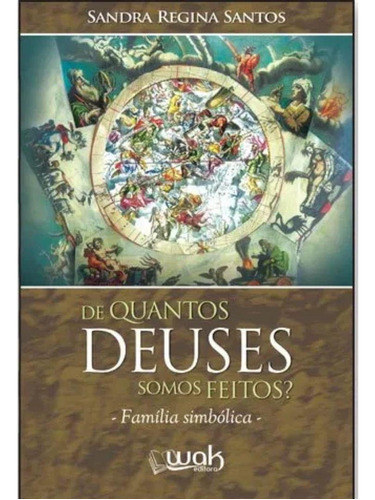 De Quantos Deuses Somos Feitos?  Família Simbólica, De Sandra Regina Santos. Editora Wak, Capa Mole Em Português