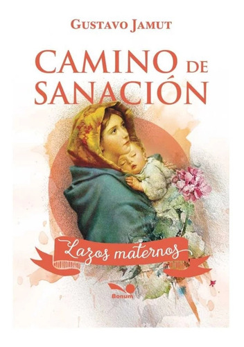 Camino De Sanacion. Lazos Maternos - Gustavo Jamut
