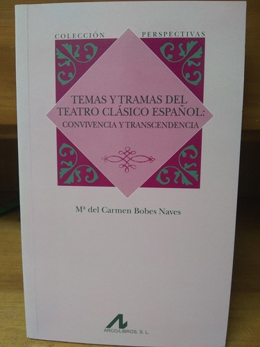 Temas Y Tramas Del Teatro Clásico Español. Bobes Naves.