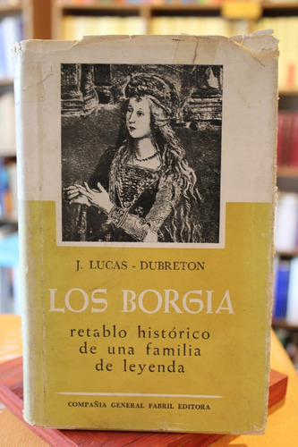 Los Borgia. Retablo Histórico E Una Familia De Leyenda - J. 