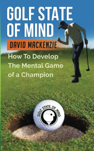 Libro: Golf State Of Mind: How To Develop The Mental Game Of