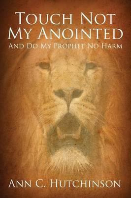 Libro Touch Not My Anointed - Ann C Hutchinson