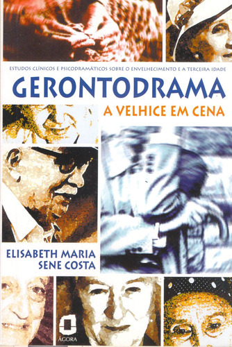 Gerontodrama: a velhice em cena : estudos clínicos e psicodramáticos sobre envelhecimento e 3ª idade , de Costa, Elisabeth Maria Sene. Editora Summus Editorial Ltda., capa mole em português, 1998