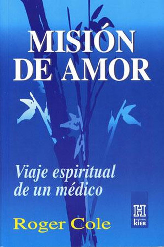 Misión De Amor. Viaje Espiritual De Un Médico, De Roger Cole. Editorial Ediciones Gaviota, Tapa Blanda, Edición 2011 En Español