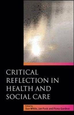 Critical Reflection In Health And Social Care - Sue White