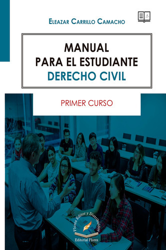 Manual Para El Estudiante Derecho Civil, De Eleazar Carrillo Camacho., Vol. 1. Editorial Flores Editor Y Distribuidor, Tapa Blanda, Edición 1 En Español, 2018