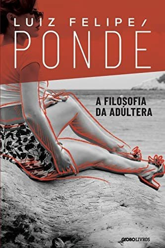 Libro A Filosofia Da Adúltera De Luiz Felipe Pondé Globo