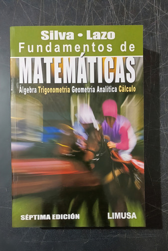 Fundamentos De Matemáticas 7a Ed. Silva Y Lazo. Limusa