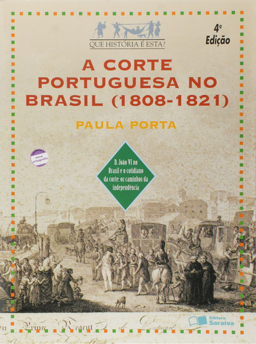 A Corte Portuguesa No Brasil (1808-1821), De Paula Porta. Editora Saraiva Em Português