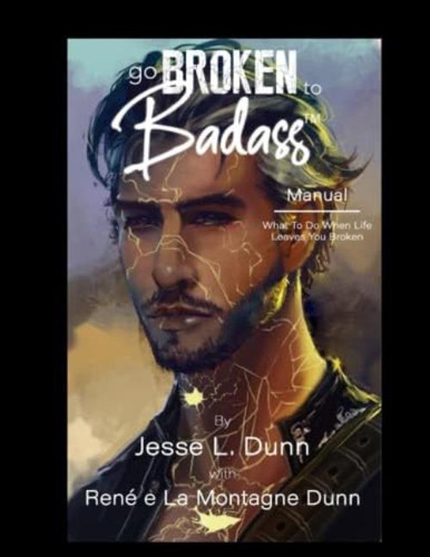 Go Broken To Badass Manual: What To Do When Life Leaves You Broken For Men, De Dunn, Reneøe La Montagne. Editorial Oem, Tapa Blanda En Inglés