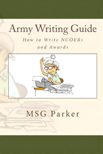 Army Writing Guide: How To Write Ncoers And Awards, De Parker. Editorial Military Writer, Tapa Blanda En Inglés