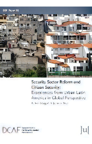 Security Sector Reform And Citizen Security : Experiences From Urban Latin America In Global Pers..., De Robert Muggah. Editorial Ubiquity Press, Tapa Blanda En Inglés