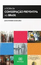 Comprar A Teoria Da Conservação Preventiva No Brasil, De Joana Pinheiro Gomes Arêas. Editorial Dialética, Tapa Blanda En Portugués, 2022