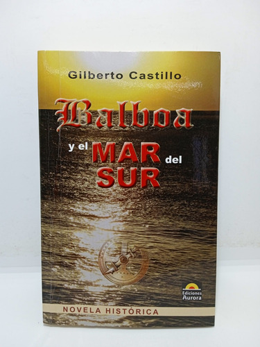 Balboa Y El Mar Del Sur - Gilberto Castillo - Lit Col. 