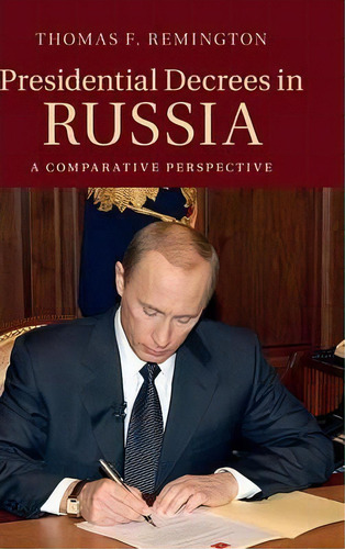 Presidential Decrees In Russia, De Thomas F. Remington. Editorial Cambridge University Press, Tapa Dura En Inglés