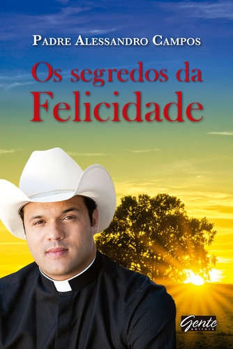 O segredo da felicidade, de Campos, Padre Alessandro. Editora Gente Livraria e Editora Ltda., capa mole em português, 2013