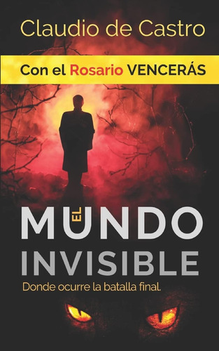 Libro: El Mundo Invisible Donde Ocurre La Batalla Final: Con