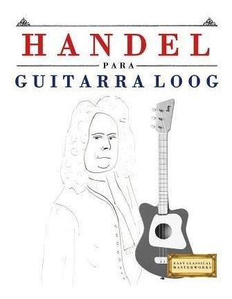 Handel Para Guitarra Loog : 10 Piezas F - E C Masterworks