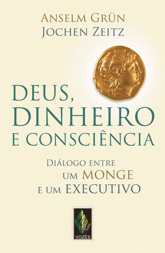 Deus, dinheiro e consciência: Diálogo entre um monge e um executivo, de Grün, Anselm. Editora Vozes Ltda., capa mole em português, 2012