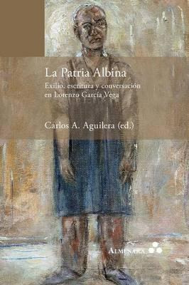 Libro La Patria Albina. Exilio, Escritura Y Conversaci N ...