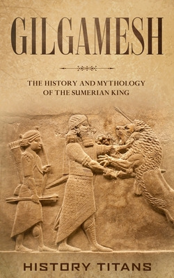 Libro Gilgamesh: The History And Mythology Of The Sumeria...