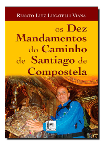 Dez Mandamentos Do Caminho De Santiago De Compostela, Os, De Renato  Luiz Lucatelli Viana. Editora Pillares, Capa Dura Em Português