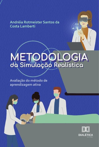 Metodologia Da Simulação Realística, De Andréia Rotmeister Santos Da Costa Lam. Editorial Editora Dialetica, Tapa Blanda En Portugués