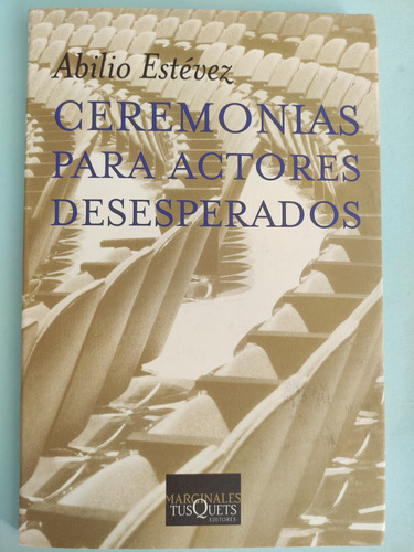 Ceremonias Para Actores Desesperados. Abilio Estévez. Tusque