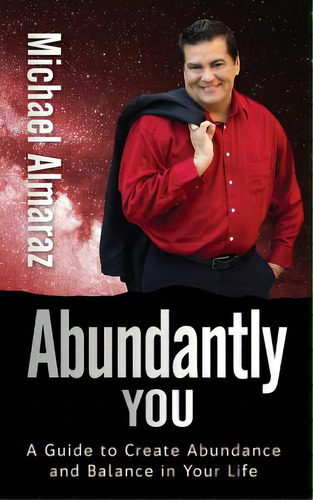 Abundantly You: A Guide To Creating Abundance And Balance In Your Life, De Almaraz, Michael. Editorial Lightning Source Inc, Tapa Blanda En Inglés