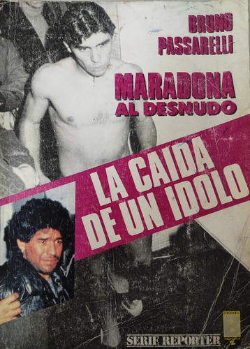 La Caída De Un Ídolo- Maradona Al Desnudo - Bruno Passarelli