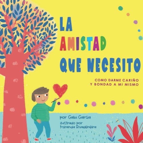 Libro: La Amistad Que Necesito: Como Darme Bondad Y Cariño A