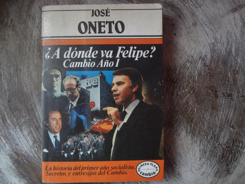 A Donde Va Felipe? Cambio Año 1  Jose Oneto - Socialista