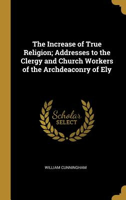 Libro The Increase Of True Religion; Addresses To The Cle...