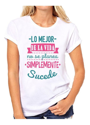 Remera De Mujer Con Frase Lo Mejor De La Vida No Se Planea