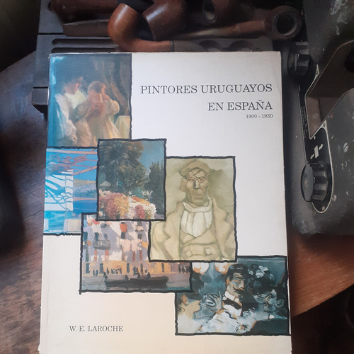 Pintores Uruguayos En España 1900-1930 / W. Laroche