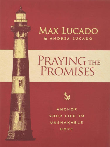 Praying The Promises: Anchor Your Life To Unshakable