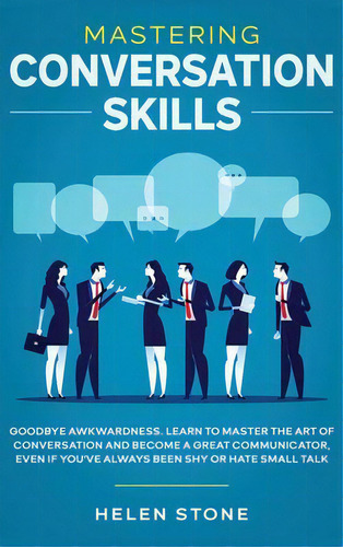 Mastering Conversation Skills : Goodbye Awkwardness. Learn To Master The Art Of Conversation And ..., De Gareth Woods. Editorial Native Publisher, Tapa Dura En Inglés