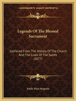 Libro Legends Of The Blessed Sacrament: Gathered From The...