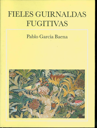 Libro: Fieles Guirnaldas Fugitivas. García Baena, Pablo. San